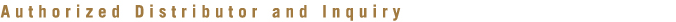 Authorized Distributor and Inquiry
